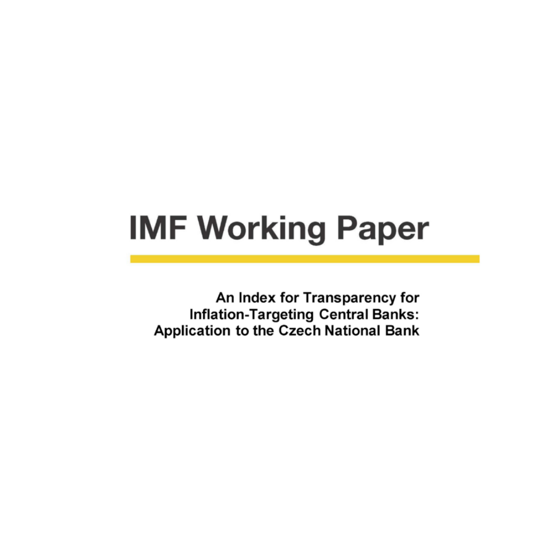 A An index for transparency for inflation-targeting central banks: application to the Czech National Bank, International Monetary Fund